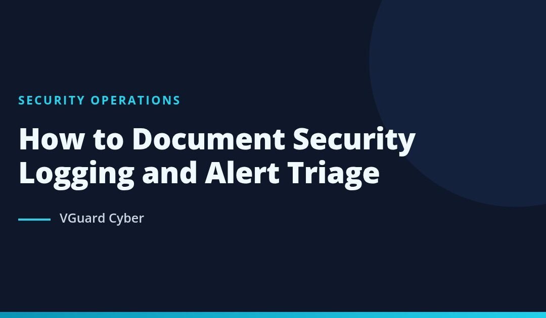 How to Document Security Logging and Alert Triage