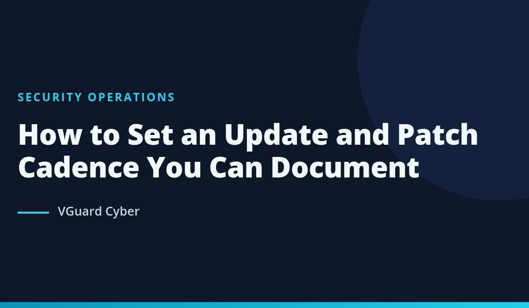 How to Set an Update and Patch Cadence You Can Document